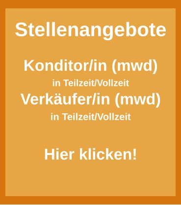 Stellenangebote  Konditor/in (mwd) in Teilzeit/Vollzeit Verkäufer/in (mwd) in Teilzeit/Vollzeit  Hier klicken!